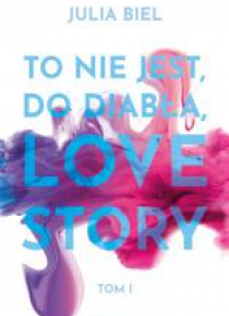 To nie jest, do diabła, love story T.1