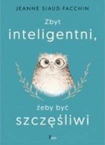 Zbyt inteligentni, żeby być szczęśliwi