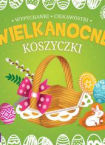 Wielkanocne wypychanki. Koszyczki