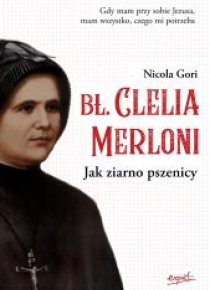 Bł. Clelia Merloni. Jak ziarno pszenicy