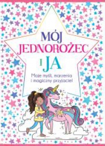 Mój Jednorożec i ja. Moje myśli, marzenia...