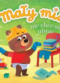 Mały miś nie chce się ubrać
