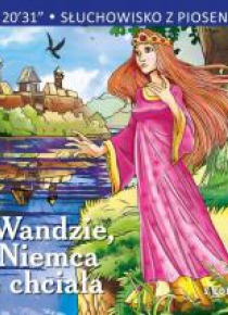 Słuchowisko z piosenkami - O Wandzie, co Niemca...
