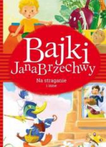 Bajki Jana Brzechwy. Na straganie i inne