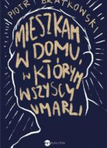 Mieszkam w domu, w którym wszyscy umarli