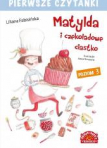 Pierwsze czytanki. Matylda i czekoladowe ciastko