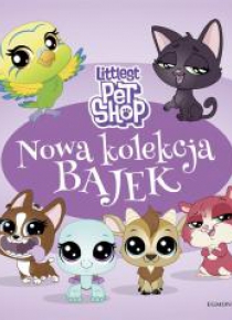 Littlest Pet Shop. Nowa kolekcja bajek