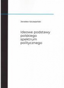 Ideowe podstawy polskiego spektrum politycznego