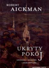 Ukryty pokój. Opowieści osobliwe i makabryczne