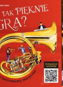 Co tak pięknie gra? Poznajemy instrumenty muzyczne