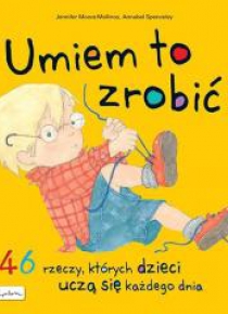 Umiem to zrobić! 46 rzeczy, których dzieci uczą...