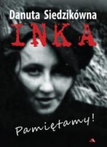 Danuta Siedzikówna. Inka. Pamiętamy!