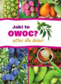 Jaki to owoc? Atlas dla dzieci