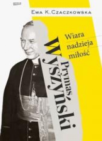 Prymas Wyszyński. Wiara, nadzieja, miłość