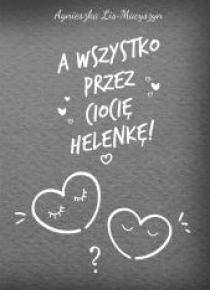 A wszystko przez ciocię Helenkę!