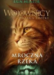 Wojownicy. Potęga trójki T.14 Mroczna rzeka