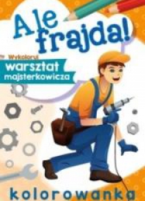 Ale frajda! Wykoloruj warsztat