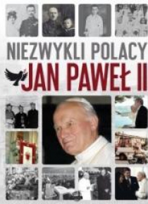 Niezwykli Polacy. Jan Paweł II