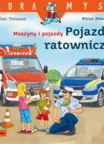 Mądra mysz. Maszyny i pojazdy. Pojazdy ratownicze