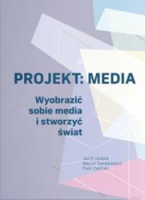 Projekt: Media. Wyobrazić sobie media i stworzyć..