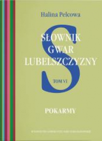 Słownik gwar Lubelszczyzny T.6 Pokarmy