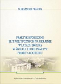 Praktyki społeczne elit politycznych na Ukrainie..
