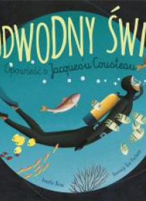 Podwodny świat. Opowieść o Jacques'u Cousteau