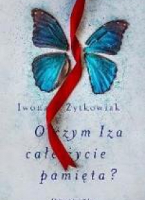 O czym Iza całe życie pamięta?
