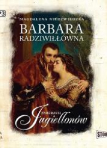 Zmierzch Jagiellonów T.2 Barbara Radziwiłłówna CD