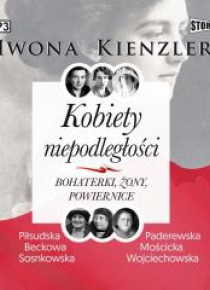 Kobiety niepodległości. Bohaterki, żony.. CD