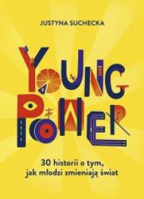 Young power! 30 historii o tym, jak młodzi...