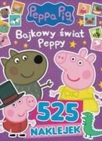 Świnka Peppa. 525 naklejek Bajkowy świat Peppy