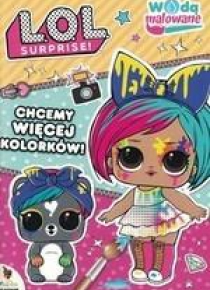 L.O.L. Surprise! Wodą malowane. Chcemy więcej...