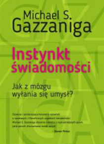 Instynkt świadomości. Jak z mózgu wyłania się umys