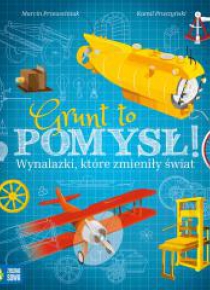 Grunt to pomysł. Wynalazki, które zmieniły świat