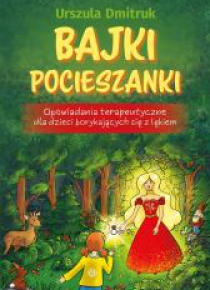 Bajki pocieszanki. Opowiadania terapeutyczne..