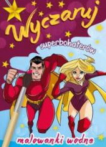Malowanki wodne. Wyczaruj superbohaterów