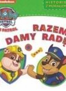 Psi Patrol. Historie z morałem. Razem damy radę