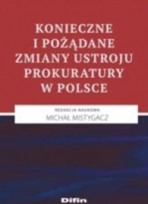 Konieczne i pożądane zmiany ustroju prokuratury...