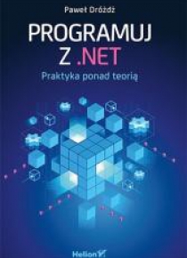 Programuj z .NET. Praktyka ponad teorią