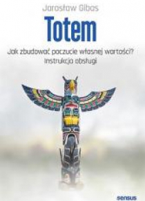 Totem. Jak zbudować poczucie własnej wartości?