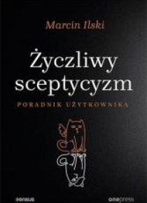 Życzliwy sceptycyzm. Poradnik uzytkowania
