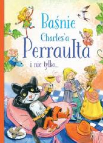 Baśnie Charles'a Perraulta i nie tylko...
