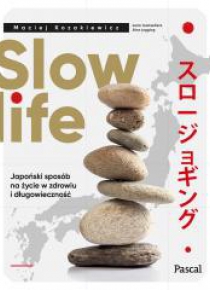 Slow life. Japoński sposób na życie w zdrowiu...