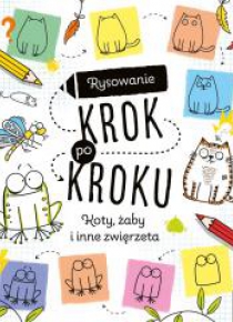 Rysowanie krok po kroku. Koty, żaby i inne zwierzę