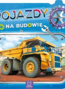 Pojazdy na budowie. Poznaję i oglądam