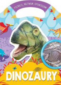 Dinozaury Poznaję, nazywam, opowiadam