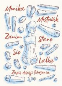 Zanim stanę się lalką. Zapis obsesji tworzenia