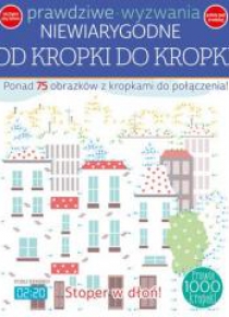 Prawdziwe wyzwania. Niewiarygodne. Od kropki do...