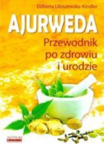 Ajurweda. Przewodnik po zdrowiu i urodzie